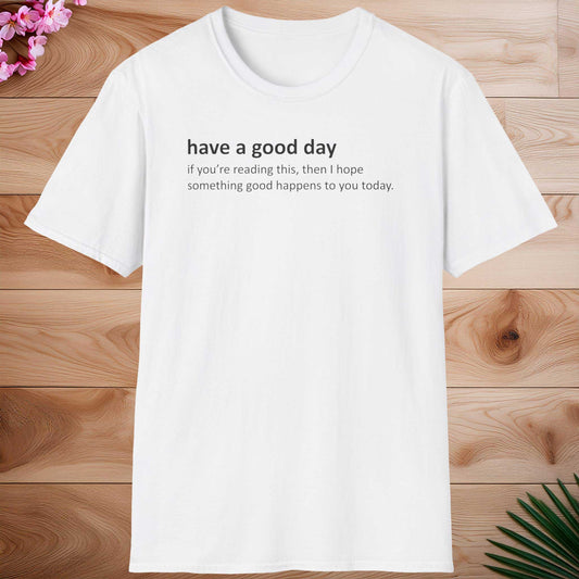 Have a Good Day T-shirt